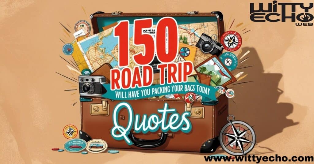 150 Road Trip Quotes Will Have You Packing Your Bags Today