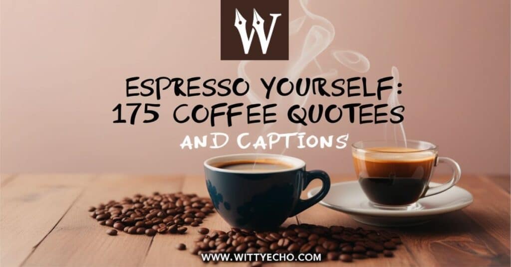 Espresso Yourself 175 Coffee Quotes and Captions