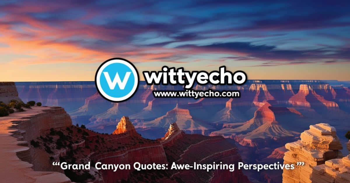 Grand Canyon Quotes Awe-Inspiring Perspectives