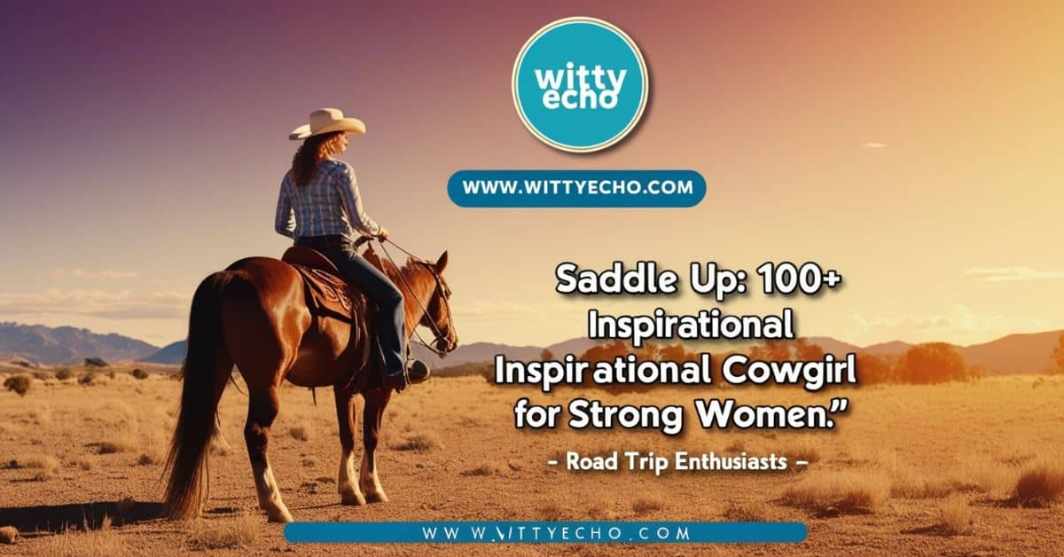 Saddle Up: 100+ Inspirational Cowgirl Quotes for Strong Women