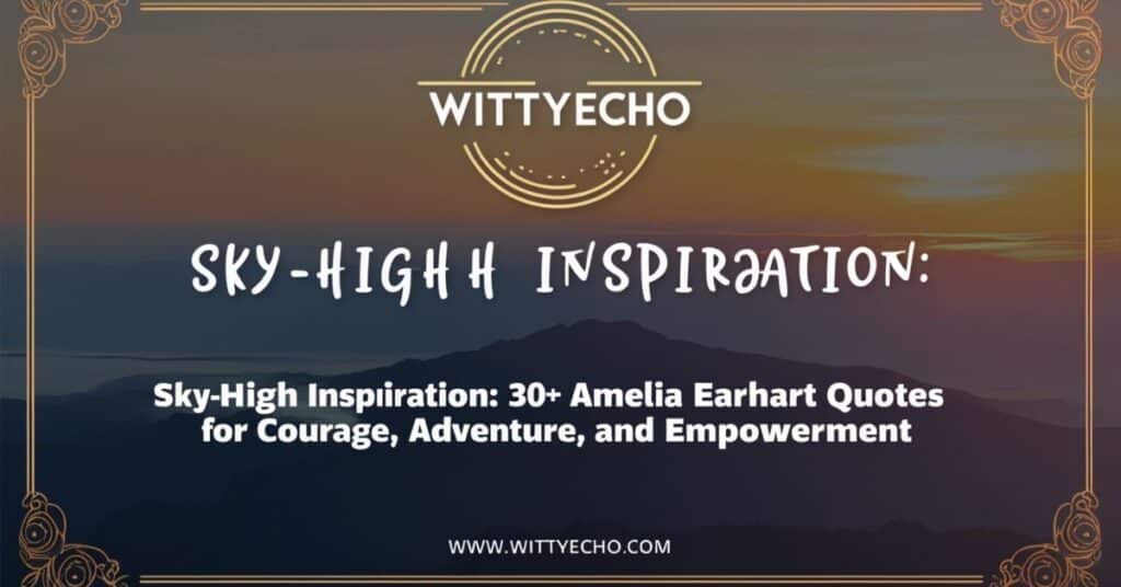 30+ Amelia Earhart Quotes: Sky-High Inspiration