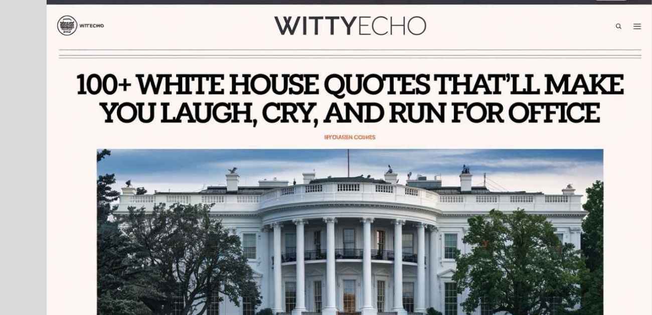 100+ White House Quotes That’ll Make You Laugh, Cry, and Run for Office